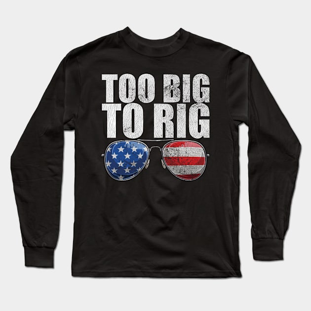 Too Big To Rig Political Tee American Election Year T Shirt USA Contest Politics Tshirt Presidential Race Top United States President 2024 Long Sleeve T-Shirt by Coralgb
